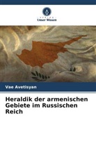 Vae Avetisyan - Heraldik der armenischen Gebiete im Russischen Reich