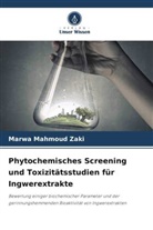 Marwa Mahmoud Zaki - Phytochemisches Screening und Toxizitätsstudien für Ingwerextrakte