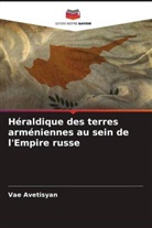 Vae Avetisyan - Héraldique des terres arméniennes au sein de l'Empire russe