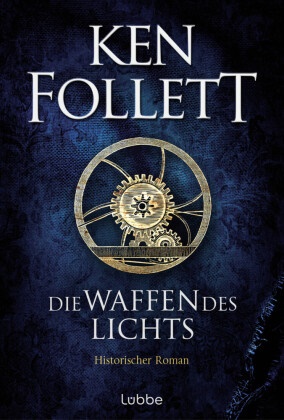 Ken Follett, Markus Weber - Die Waffen des Lichts - Historischer Roman