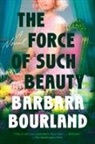 Barbara Bourland - The Force of Such Beauty