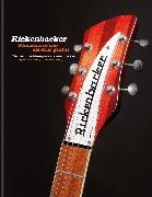 Martin Kelly, Paul Kelly - Rickenbacker Guitars: Pioneers of the electric guitar - The definitive history of a 20th-century icon