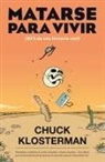 Chuck Klosterman, David Sánchez González - Matarse para vivir : 85 % de una historia real