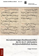Gregor Hermann - Die mehrstimmigen Musikhandschriften des 15. bis 17. Jahrhunderts der Ratsschulbibliothek Zwickau
