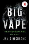 Jamie Ducharme - Big Vape: The Incendiary Rise of Juul