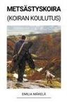 Emilia Mäkelä - Metsästyskoira (Koiran Koulutus)