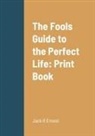 Jack R Ernest - The Fools Guide to the Perfect Life
