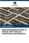 Sherif Issahaque - Entwicklungskontrolle in Ghana: Der Fall von Ayeduase und Nhyiaeso