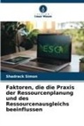 Shadrack Simon - Faktoren, die die Praxis der Ressourcenplanung und des Ressourcenausgleichs beeinflussen