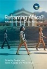 Reece Auguiste, Pervaiz Khan, Cynthia Kros - Reframing Africa? Reflections on Modernity and the Moving Image