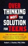 Robert J. Charles - Overthinking Is Not the Solution For Teens