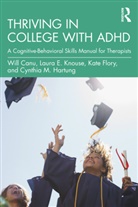 Will Canu, Will H. Canu, Will Knouse Canu, Kate Flory, Cynthia M. Hartung, Laura E. Knouse - Thriving in College With Adhd