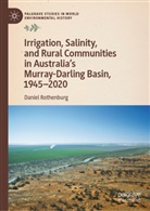 Daniel Rothenburg - Irrigation, Salinity, and Rural Communities in Australia's Murray-Darling Basin, 1945-2020