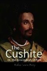 Rufus Lewis Perry - The Cushite, Or, The Descendants Of Ham