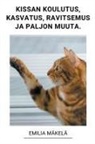 Emilia Mäkelä - Kissan Koulutus, Kissan Kasvatus, Kissan Ravitsemus ja Paljon Muuta