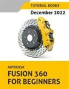 Tutorial Books - Autodesk Fusion 360 For Beginners (December 2022)