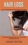 Adam Foster - Hair Loss: How You Can Prevent It With Natural Remedies (The Ultimate Guide and Easy Tips on Overcoming Postpartum Hair Loss)