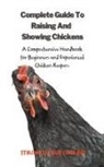 Stirling de Cruz Coleridge - The Complete Guide To Raising And Showing Chickens