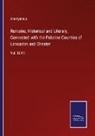 Anonymous - Remains, Historical and Literary, Connected with the Palatine Counties of Lancaster and Chester