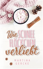 Martina Gercke - Wie Schneeflöckchen verliebt