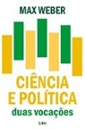 Max Weber - Ciência e Política: Duas Vocações