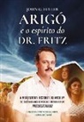 John G. Fuller - Arigó e o espírito do Dr. Fritz