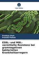 Pramila Pathak, Pradeep shah - ESBL- und MBL-vermittelte Resistenz bei gramnegativen bakteriellen Krankheitserregern