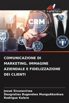 Deogratias Bugandwa MunguAkonkwa, Rodrigue Kalere, Josué Sivunavirwa - COMUNICAZIONE DI MARKETING, IMMAGINE AZIENDALE E FIDELIZZAZIONE DEI CLIENTI