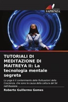 Roberto Guillermo Gomes - TUTORIALI DI MEDITAZIONE DI MAITREYA II: La tecnologia mentale segreta