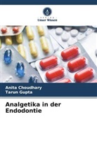Anita Choudhary, Tarun Gupta - Analgetika in der Endodontie
