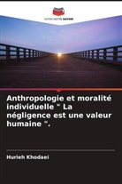 Hurieh Khodaei - Anthropologie et moralité individuelle " La négligence est une valeur humaine ".
