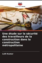 Lalit Kumar - Une étude sur la sécurité des travailleurs de la construction dans la construction métropolitaine