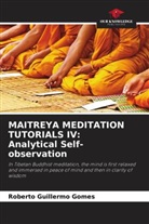 Roberto Guillermo Gomes - MAITREYA MEDITATION TUTORIALS IV: Analytical Self-observation