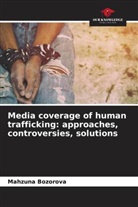 Mahzuna Bozorova - Media coverage of human trafficking: approaches, controversies, solutions
