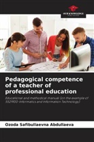 Ozoda Safibullaevna Abdullaeva - Pedagogical competence of a teacher of professional education