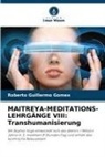 Roberto Guillermo Gomes - MAITREYA-MEDITATIONS-LEHRGÄNGE VIII: Transhumanisierung