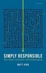 Dr Matt (Associate Professor of Philosophy King, Matt King - Simply Responsible