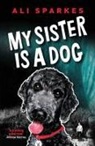 Ali Sparkes - My Sister is a Dog