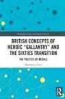 Matthew J Lord, Matthew J. Lord - British Concepts of Heroic 'Gallantry' and the Sixties Transition