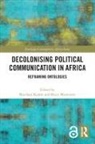 Beschara (University of South Africa) Mutsv Karam, Beschara Karam, Beschara (University of South Africa) Karam, Bruce Mutsvairo, Bruce (Auburn University Mutsvairo, Mutsvairo Bruce - Decolonising Political Communication in Africa