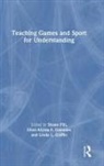 Shane Gambles Pill, Ellen-Alyssa Gambles, Ellen-Alyssa F Gambles, Linda Griffin, Linda L Griffin, Shane Pill - Teaching Games and Sport for Understanding