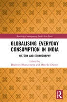 Bhaswati Donner Bhattacharya, Bhaswati Bhattacharya, Henrike Donner - Globalising Everyday Consumption in India