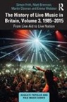 Matt Brennan, Martin Cloonan, Martin (University of Glasgow Cloonan, Simon Frith, Simon Brennan Frith, Emma Webster - History of Live Music in Britain, Volume III, 1985-2015