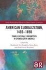 Bartolome (Pablo De Olavide Univers Yun-Casalilla, Bartolome Berti Yun-Casalilla, Ilaria Berti, Ilaria (University of Florence Berti, Omar Svriz-Wucherer, Omar (Pablo de Olavide University Svriz-Wucherer... - American Globalization, 14921850