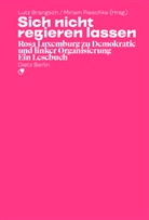 Rosa Luxemburg, Lutz Brangsch, Pieschke, Miriam Pieschke - Sich nicht regieren lassen