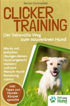 Benita Sommerfeldt, Benita Sommerfeldt - Clickertraining - Der liebevolle Weg zum souveränen Hund