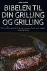 Anna Holm - BIBELEN TIL DIN GRILLING OG GRILLING