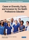 Amanda Chase, Arkene Levy, Chasity Beth O'Malley - Cases on Diversity, Equity, and Inclusion for the Health Professions Educator