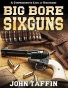 John Taffin - Big Bore Sixguns