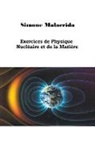 Simone Malacrida - Exercices de Physique Nucléaire et de la Matière